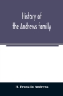 Image for History of the Andrews family. A genealogy of Robert Andrews, and his descendants, 1635 to 1890