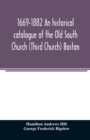 Image for 1669-1882 An historical catalogue of the Old South Church (Third Church) Boston