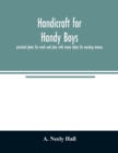 Image for Handicraft for handy boys; : practical plans for work and play with many ideas for earning money