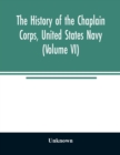Image for The history of the Chaplain Corps, United States Navy (Volume VI)