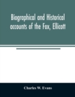 Image for Biographical and historical accounts of the Fox, Ellicott, and Evans families, and the different families connected with them