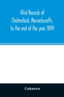 Image for Vital records of Chelmsford, Massachusetts, to the end of the year 1849