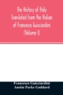 Image for The history of Italy Translated from the Italian of Francesco Guicciardini (Volume I)