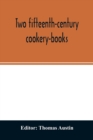 Image for Two fifteenth-century cookery-books. Harleian ms. 279 (ab. 1430), &amp; Harl. ms. 4016 (ab. 1450), with extracts from Ashmole ms. 1429, Laud ms. 553, &amp; Douce ms. 55
