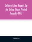 Image for Uniform crime reports for the United States Printed Annually-1977