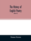 Image for The history of English poetry : from the close of the eleventh to the commencement of the eighteenth century. To which are prefixed two dissertations. I. On the origin of Romantic fiction in Europe. I