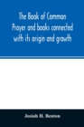 Image for The Book of common prayer and books connected with its origin and growth