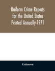Image for Uniform crime reports for the United States Printed Annually-1971