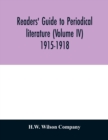 Image for Readers&#39; guide to periodical literature (Volume IV) 1915-1918
