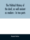 Image for The political history of the devil, as well ancient as modern : In two parts