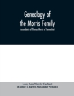 Image for Genealogy of the Morris family; descendants of Thomas Morris of Connecticut