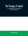 Image for The peerage of Ireland : or, A genealogical history of the present nobility of that kingdom (Volume VII)