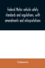 Image for Federal motor vehicle safety standards and regulations, with amendments and interpretations