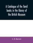 Image for A catalogue of the Tamil books in the library of the British Museum