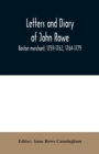 Image for Letters and diary of John Rowe : Boston merchant, 1759-1762, 1764-1779