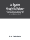 Image for An Egyptian hieroglyphic dictionary : with an index of English words, king list and geological list with indexes, list of hieroglyphic characters, coptic and semitic alphabets, etc. (Volume II)