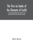 Image for The first six books of the Elements of Euclid, in which coloured diagrams and symbols are used instead of letters for the Greater Ease of Learners