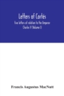 Image for Letters of Cortes : five letters of relation to the Emperor Charles V (Volume I)