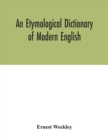 Image for An etymological dictionary of modern English