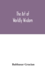 Image for The art of worldly wisdom