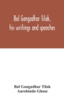 Image for Bal Gangadhar Tilak, his writings and speeches. Appreciation by Babu Aurobindo Ghose