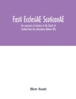 Image for Fasti ecclesiAE scoticanAE; the succession of ministers in the Church of Scotland from the reformation (Volume VIII)