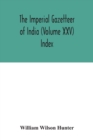 Image for The Imperial gazetteer of India (Volume XXV) Index