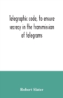 Image for Telegraphic code, to ensure secrecy in the transmission of telegrams
