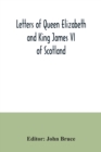 Image for Letters of Queen Elizabeth and King James VI of Scotland