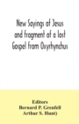 Image for New Sayings of Jesus and fragment of a lost Gospel from Oxyrhynchus