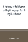 Image for A dictionary of the Lithuanian and English languages (Part II) English-Lithuanian