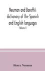 Image for Neuman and Baretti&#39;s dictionary of the Spanish and English languages : wherein the words are correctly explained, agreeably to their different meanings, and a great variety of terms, relating to the a