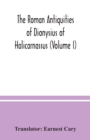 Image for The Roman antiquities of Dionysius of Halicarnassus (Volume I)