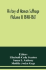 Image for History of woman suffrage (Volume I) 1848-1861