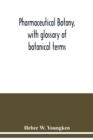 Image for Pharmaceutical botany, with glossary of botanical terms
