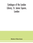 Image for Catalogue of the London Library, St. James Square, London