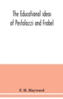 Image for The educational ideas of Pestalozzi and Frobel.