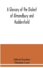 Image for A glossary of the dialect of Almondbury and Huddersfield