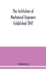 Image for The Institution of Mechanical Engineers Established 1847. List of Members Ist March 1912