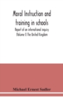 Image for Moral instruction and training in schools; report of an international inquiry (Volume I ) The United Kingdom