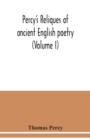 Image for Percy&#39;s reliques of ancient English poetry (Volume I)