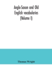 Image for Anglo-Saxon and Old English vocabularies (Volume I)