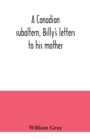 Image for A Canadian subaltern, Billy&#39;s letters to his mother