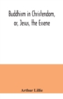 Image for Buddhism in Christendom, or, Jesus, the Essene