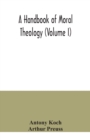 Image for A handbook of moral theology (Volume I)