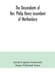 Image for The descendants of Rev. Philip Henry incumbent of Worthenbury, in the County of Flint, who was ejected therefrom by the Act of Uniformity in 1662 : the Swanwick branch to 1899