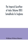 Image for The Imperial gazetteer of India (Volume XXII) Samadhiala To Singhana