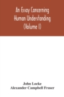 Image for An essay concerning human understanding (Volume I)