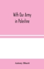 Image for With Our Army in Palestine