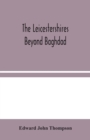Image for The Leicestershires Beyond Baghdad